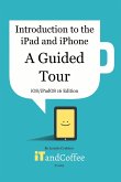 Introduction to the iPad and iPhone - A Guided Tour (iOS / iPadOS 16 Edition)