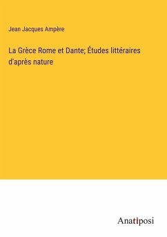 La Grèce Rome et Dante; Études littéraires d'après nature - Ampère, Jean Jacques