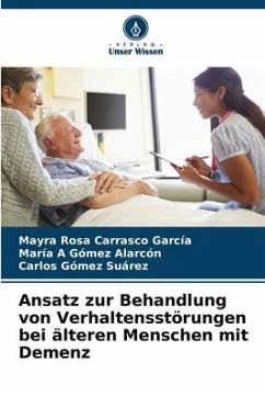 Ansatz zur Behandlung von Verhaltensstörungen bei älteren Menschen mit Demenz - Carrasco García, Mayra Rosa;Alarcón, María A Gómez;Suárez, Carlos Gómez