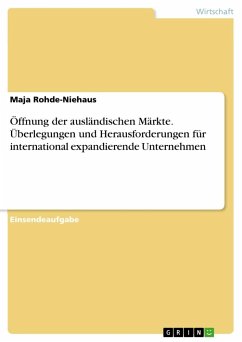 Öffnung der ausländischen Märkte. Überlegungen und Herausforderungen für international expandierende Unternehmen - Rohde-Niehaus, Maja
