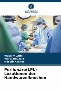 Perilunäre(LPL) Luxationen der Handwurzelknochen - Zribi, Wassim;Bouaziz, Wajdi;Keskes, Hassib