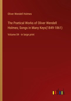 The Poetical Works of Oliver Wendell Holmes; Songs in Many Keys(1849-1861) - Holmes, Oliver Wendell