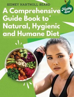 A Comprehensive Guide Book to Natural, Hygienic and Humane Diet - Sidney Hartnoll Beard