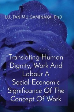 Translating Human Dignity, Work And Labour A Social-Economic Significance Of The Concept Of Work - Tanimu-Saminaka, I U