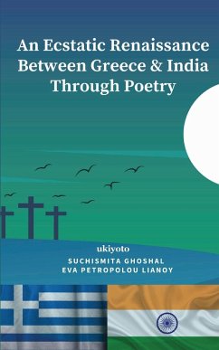 An Ecstatic Renaissance Between Greece & India Through Poetry - Ghoshal, Suchismita; Lianoy, Eva Petropolou