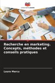 Recherche en marketing. Concepts, méthodes et conseils pratiques