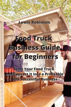 Food Truck Business Guide for Beginners - Robinson, Lewis