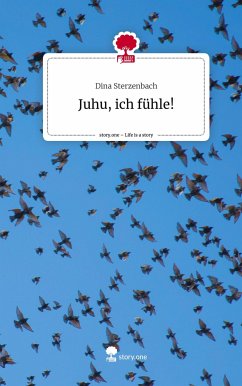 Juhu, ich fühle!. Life is a Story - story.one - Sterzenbach, Dina