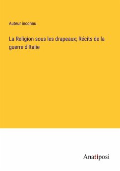 La Religion sous les drapeaux; Récits de la guerre d'Italie - Auteur Inconnu