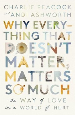 Why Everything That Doesn't Matter, Matters So Much - Ashworth, Andi; Peacock, Charlie