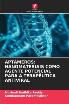 APTÂMEROS: NANOMATERIAIS COMO AGENTE POTENCIAL PARA A TERAPÊUTICA ANTIVIRAL - Reddy, Muthadi Radhika;Parameshwar, Kondapuram