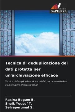 Tecnica di deduplicazione dei dati protetta per un'archiviazione efficace - B., Rasina Begum;T., Sheik Yousuf;S., Selvaperumal