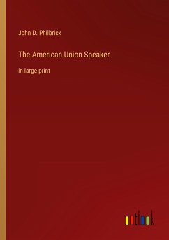 The American Union Speaker - Philbrick, John D.