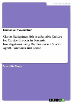 Clarias Gariepinus Fish as a Suitable Culture for Carrion Insects in Forensic Investigations using Dichlorvos as a Suicide Agent. Forensics and Crime