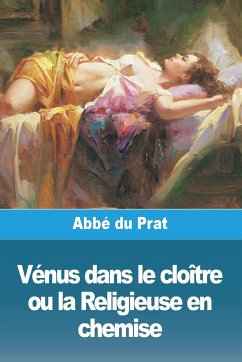 Vénus dans le cloître ou la Religieuse en chemise - Du Prat, Abbé