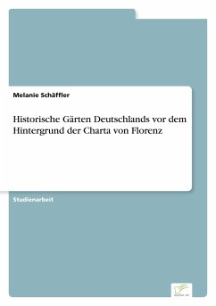 Historische Gärten Deutschlands vor dem Hintergrund der Charta von Florenz - Schäffler, Melanie