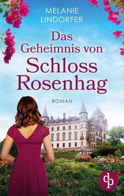 Das Geheimnis von Schloss Rosenhag - Lindorfer, Melanie