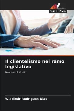 Il clientelismo nel ramo legislativo - Rodrigues Dias, Wladimir