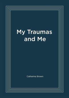 My Traumas and Me - Brown, Catherine