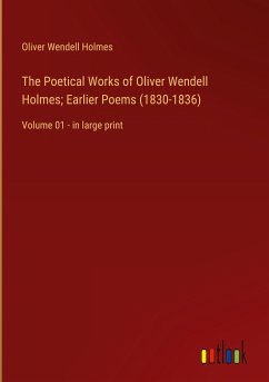 The Poetical Works of Oliver Wendell Holmes; Earlier Poems (1830-1836) - Holmes, Oliver Wendell