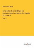 La fondation de la république des provinces-unies; La révolution des PaysBas au XVI siècle