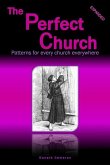 The Perfect Church: Patterns for every church everywhere