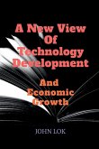 A New View Of Technology Development And Economic Growth