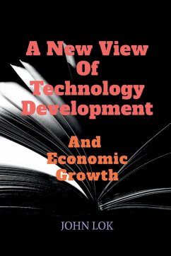 A New View Of Technology Development And Economic Growth - Lok, John