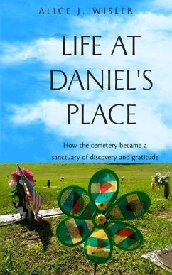 Life at Daniel's Place: How the cemetery became a sanctuary of discovery and gratitude - Wisler, Alice J.