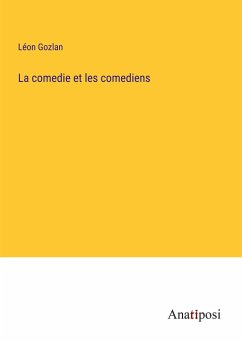 La comedie et les comediens - Gozlan, Léon