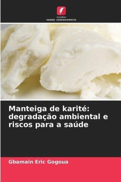 Manteiga de karité: degradação ambiental e riscos para a saúde - Gogoua, Gbamain Eric