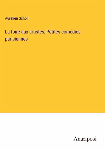 La foire aux artistes; Petites comédies parisiennes La foire aux artistes; Petites comédies parisiennes