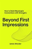 Beyond First Impressions: How to Build Meaningful Connections with Strangers (eBook, ePUB)