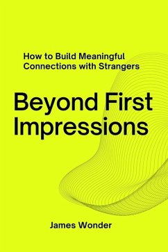 Beyond First Impressions: How to Build Meaningful Connections with Strangers (eBook, ePUB) - Wonder, James