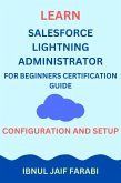 Learn Salesforce Lightning Administrator For Beginners Certification Guide   Configuration and Setup (eBook, ePUB)