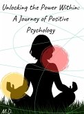 Unlocking the Power Within: A Journey of Positive Psychology. (eBook, ePUB)