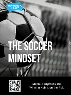 The Soccer Mindset: Mental Toughness and Winning Habits on the Field (eBook, ePUB) - A. Healy, Devynne