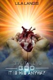 Give It All To God - It Is His Anyway (eBook, ePUB) Give It All To God - It Is His Anyway (eBook, ePUB)