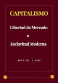 Capitalismo: Libertad de Mercado o Esclavitud Moderna (eBook, ePUB) Capitalismo: Libertad de Mercado o Esclavitud Moderna (eBook, ePUB)