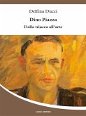Dino Piazza - Dalla trincea all'arte (eBook, ePUB) Dino Piazza - Dalla trincea all'arte (eBook, ePUB)