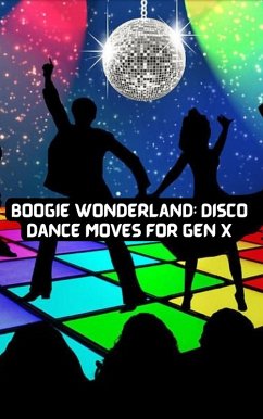Boogie Wonderland: Disco Dance Moves for GEN X (eBook, ePUB) Cover Boogie Wonderland: Disco Dance Moves for GEN X (eBook, ePUB)