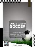 Understanding Soccer: A Guide to Playing, Watching, and Enjoying the Beautiful Game (eBook, ePUB)