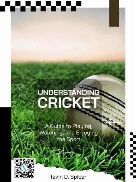 Understanding Cricket: A Guide to Playing, Watching, and Enjoying the Sport (eBook, ePUB) Understanding Cricket: A Guide to Playing, Watching, and Enjoying the Sport (eBook, ePUB)