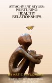 Understanding Attachment Styles: Nurturing Healthy Relationships. (eBook, ePUB)