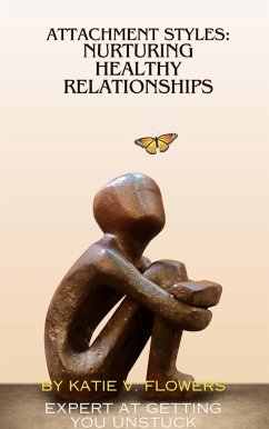 Understanding Attachment Styles: Nurturing Healthy Relationships. (eBook, ePUB) - Flowers, Katie v.