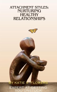 Understanding Attachment Styles: Nurturing Healthy Relationships. (eBook, ePUB) - Katie, v. Flowers