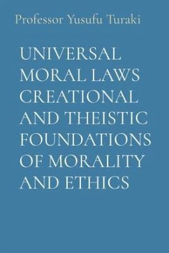 UNIVERSAL MORAL LAWS CREATIONAL AND THEISTIC FOUNDATIONS OF MORALITY AND ETHICS (eBook, ePUB) - Turaki, Yusufu