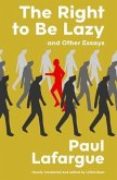 The Right to Be Lazy and Other Essays (Warbler Classics Annotated Edition) (eBook, ePUB)