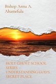 HOLY GHOST SCHOOL SERIES - UNDERSTANDING GOD'S SECRET PLACE (eBook, ePUB)