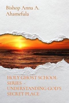 Cover HOLY GHOST SCHOOL SERIES - UNDERSTANDING GOD'S SECRET PLACE (eBook, ePUB)